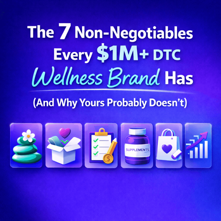 The 7 Non-Negotiables Every $1M+ DTC Wellness Brand Has (And Why Yours Probably Doesn't)